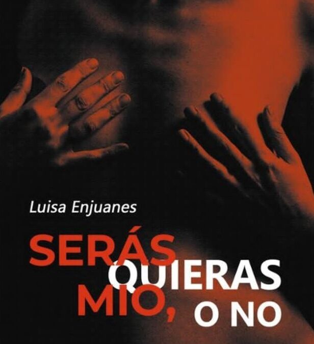 Luisa Enjuanes publica “Serás mío quieras o no”, un thriller eròtic que sacseja els límits del desig i el poder